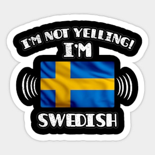 I'm Not Yelling I'm Swedish - Gift for Swedish With Roots From Sweden Sticker